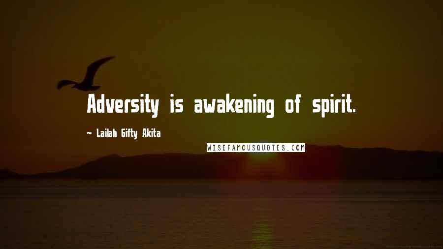 Lailah Gifty Akita Quotes: Adversity is awakening of spirit.