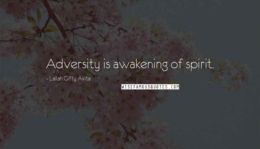 Lailah Gifty Akita Quotes: Adversity is awakening of spirit.