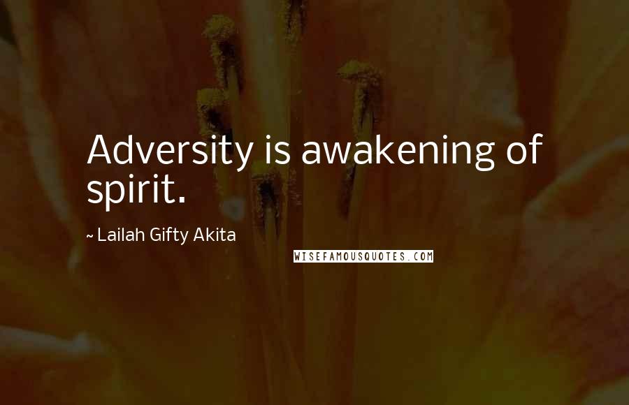 Lailah Gifty Akita Quotes: Adversity is awakening of spirit.
