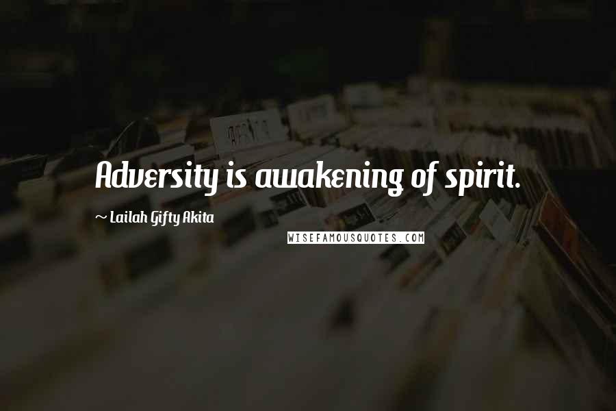 Lailah Gifty Akita Quotes: Adversity is awakening of spirit.