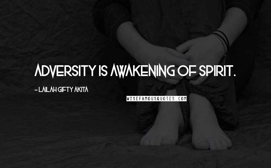 Lailah Gifty Akita Quotes: Adversity is awakening of spirit.