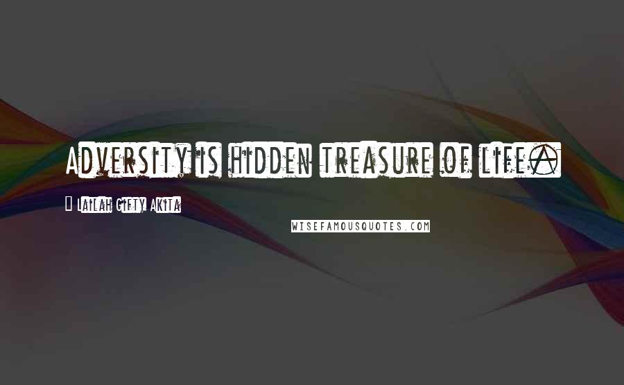 Lailah Gifty Akita Quotes: Adversity is hidden treasure of life.