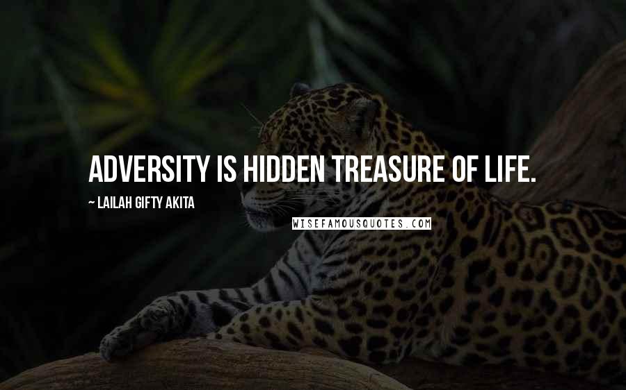 Lailah Gifty Akita Quotes: Adversity is hidden treasure of life.