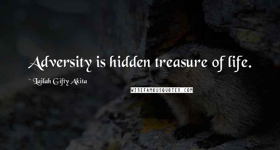 Lailah Gifty Akita Quotes: Adversity is hidden treasure of life.