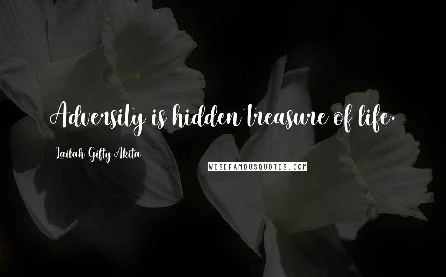 Lailah Gifty Akita Quotes: Adversity is hidden treasure of life.