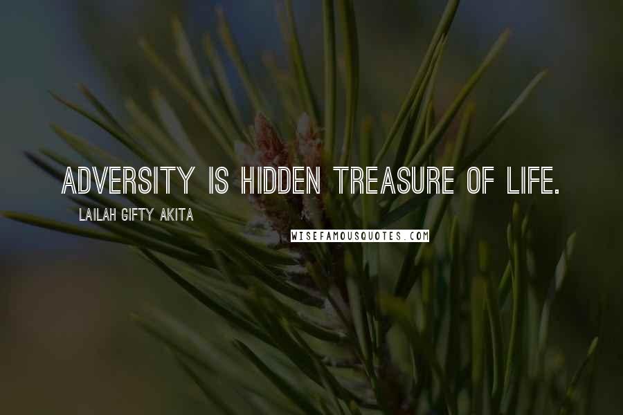 Lailah Gifty Akita Quotes: Adversity is hidden treasure of life.
