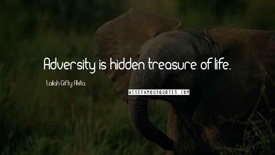 Lailah Gifty Akita Quotes: Adversity is hidden treasure of life.