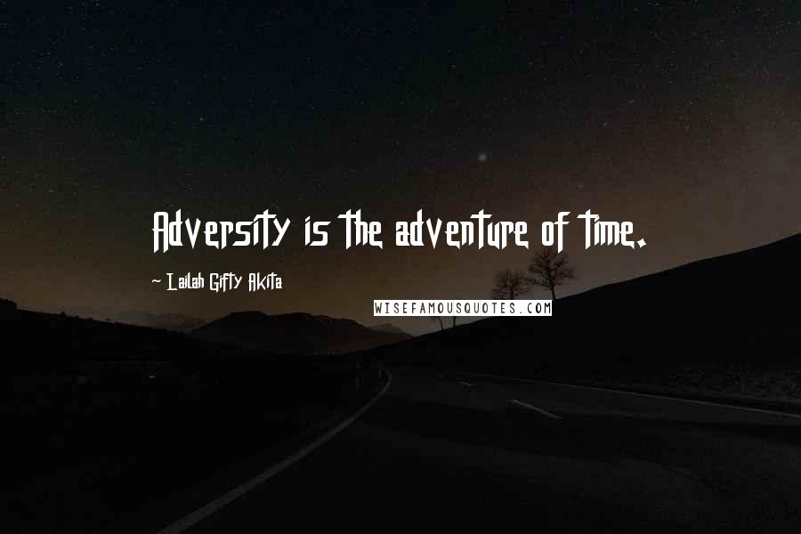 Lailah Gifty Akita Quotes: Adversity is the adventure of time.