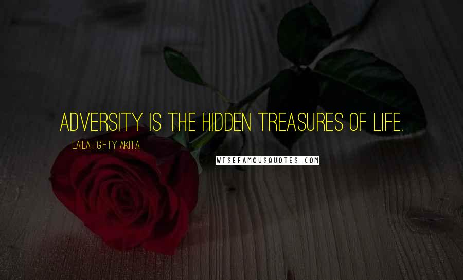 Lailah Gifty Akita Quotes: Adversity is the hidden treasures of life.