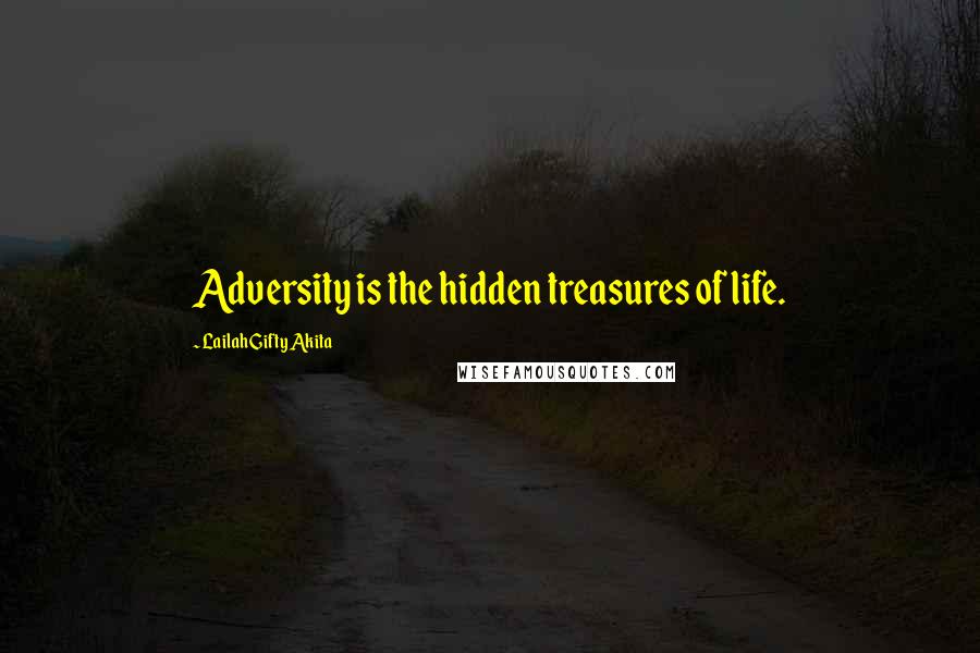 Lailah Gifty Akita Quotes: Adversity is the hidden treasures of life.