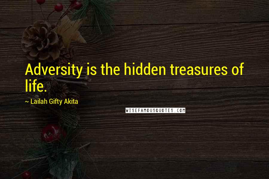 Lailah Gifty Akita Quotes: Adversity is the hidden treasures of life.