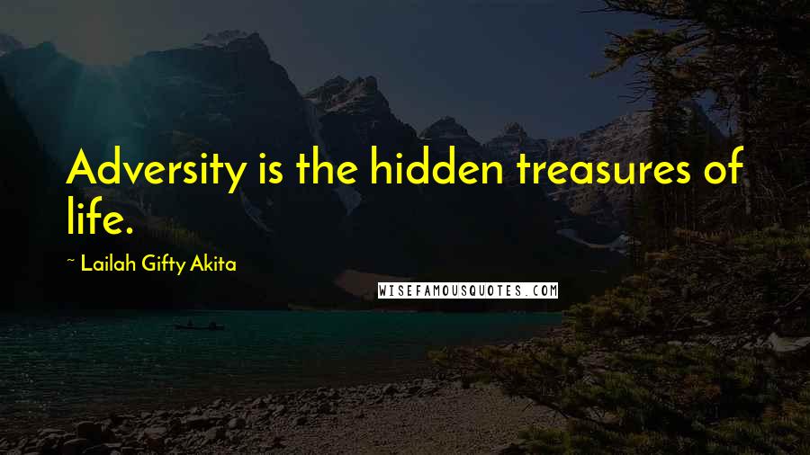 Lailah Gifty Akita Quotes: Adversity is the hidden treasures of life.