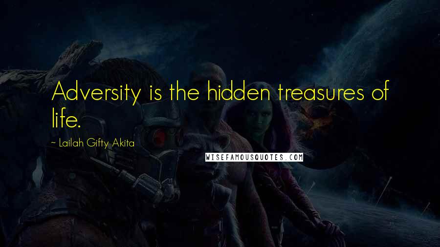 Lailah Gifty Akita Quotes: Adversity is the hidden treasures of life.