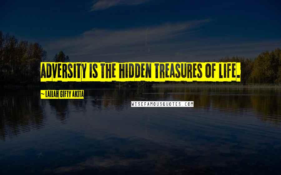 Lailah Gifty Akita Quotes: Adversity is the hidden treasures of life.