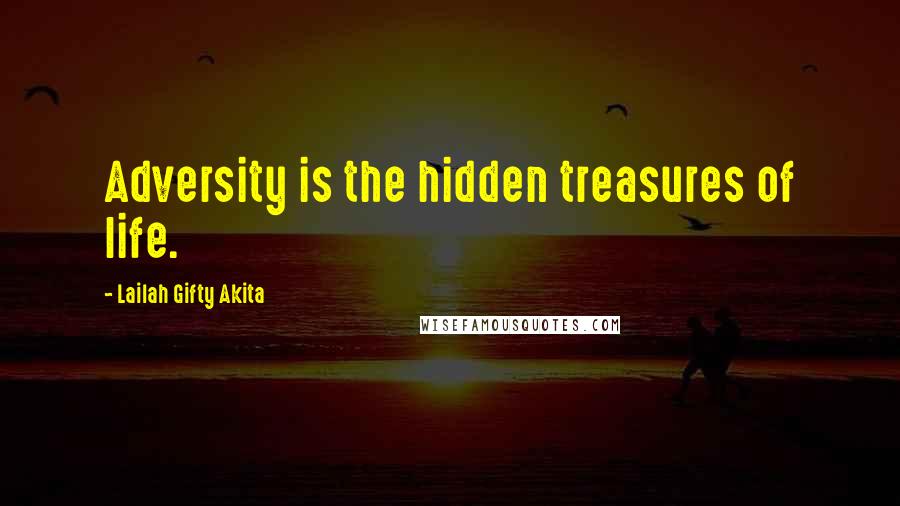 Lailah Gifty Akita Quotes: Adversity is the hidden treasures of life.