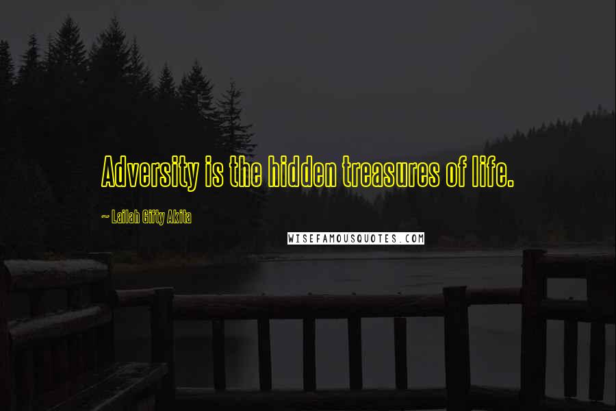 Lailah Gifty Akita Quotes: Adversity is the hidden treasures of life.