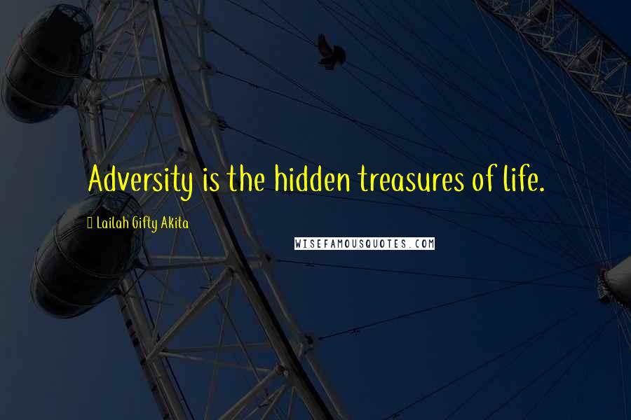 Lailah Gifty Akita Quotes: Adversity is the hidden treasures of life.