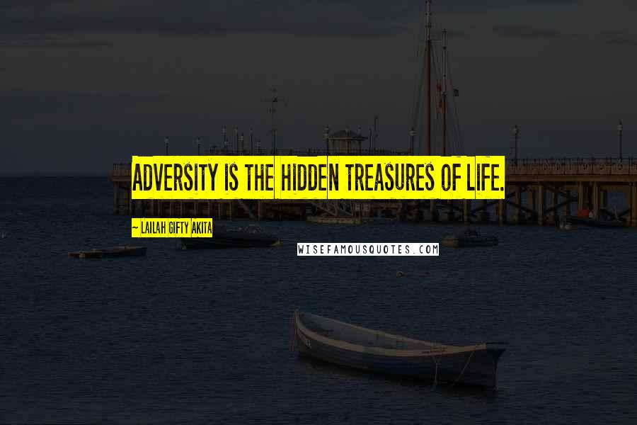 Lailah Gifty Akita Quotes: Adversity is the hidden treasures of life.