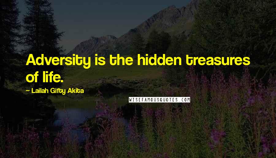 Lailah Gifty Akita Quotes: Adversity is the hidden treasures of life.