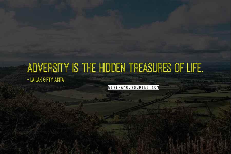 Lailah Gifty Akita Quotes: Adversity is the hidden treasures of life.