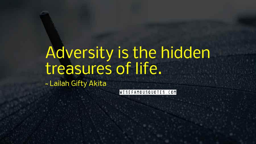 Lailah Gifty Akita Quotes: Adversity is the hidden treasures of life.