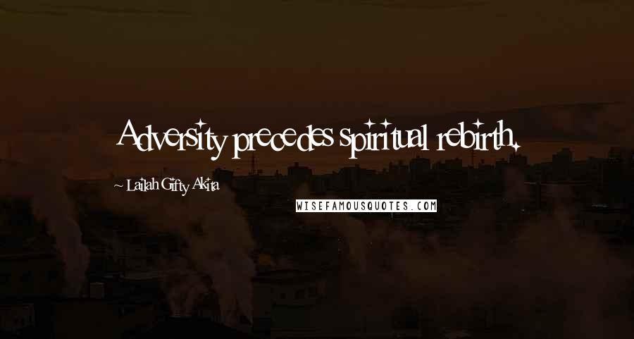 Lailah Gifty Akita Quotes: Adversity precedes spiritual rebirth.