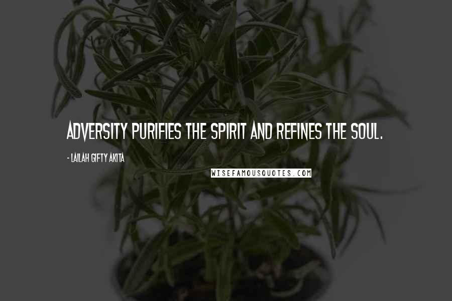 Lailah Gifty Akita Quotes: Adversity purifies the spirit and refines the soul.