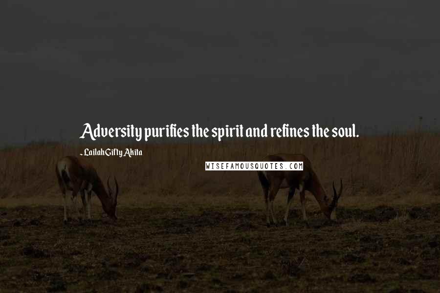 Lailah Gifty Akita Quotes: Adversity purifies the spirit and refines the soul.