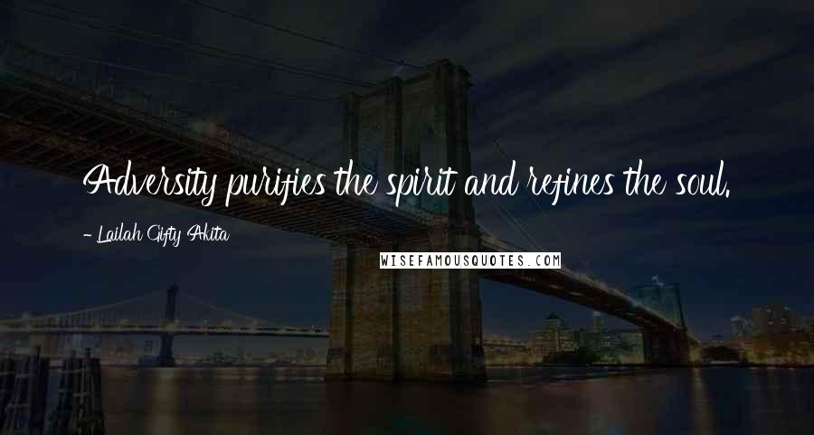 Lailah Gifty Akita Quotes: Adversity purifies the spirit and refines the soul.