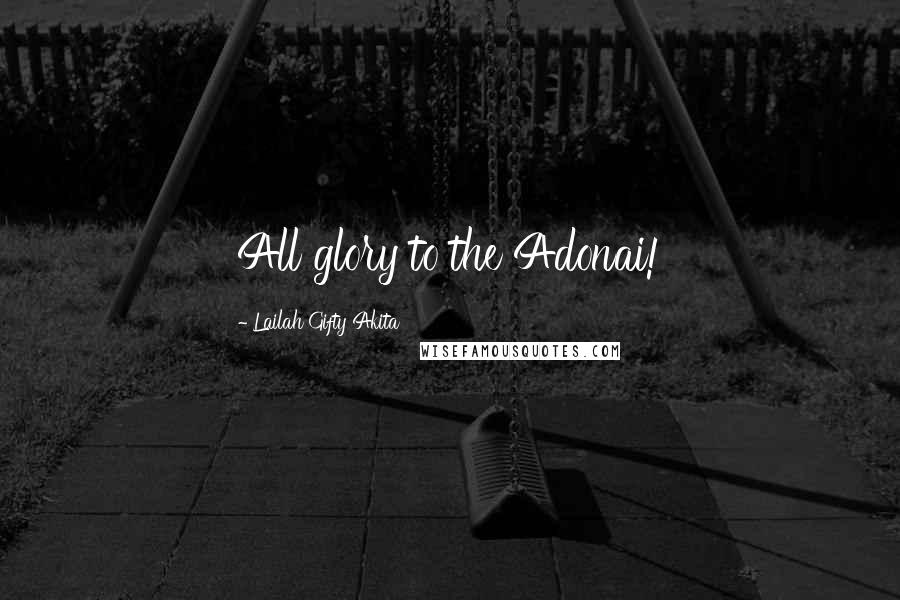 Lailah Gifty Akita Quotes: All glory to the Adonai!