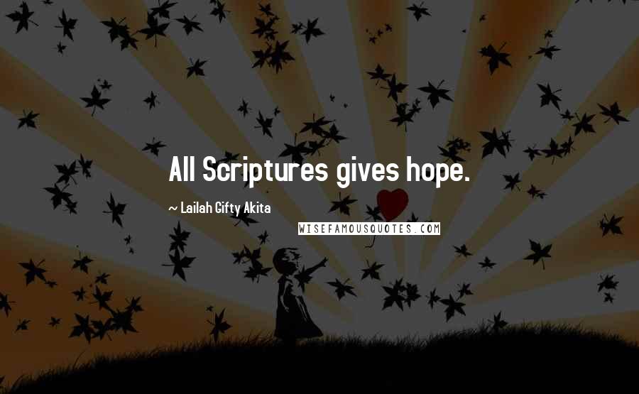 Lailah Gifty Akita Quotes: All Scriptures gives hope.