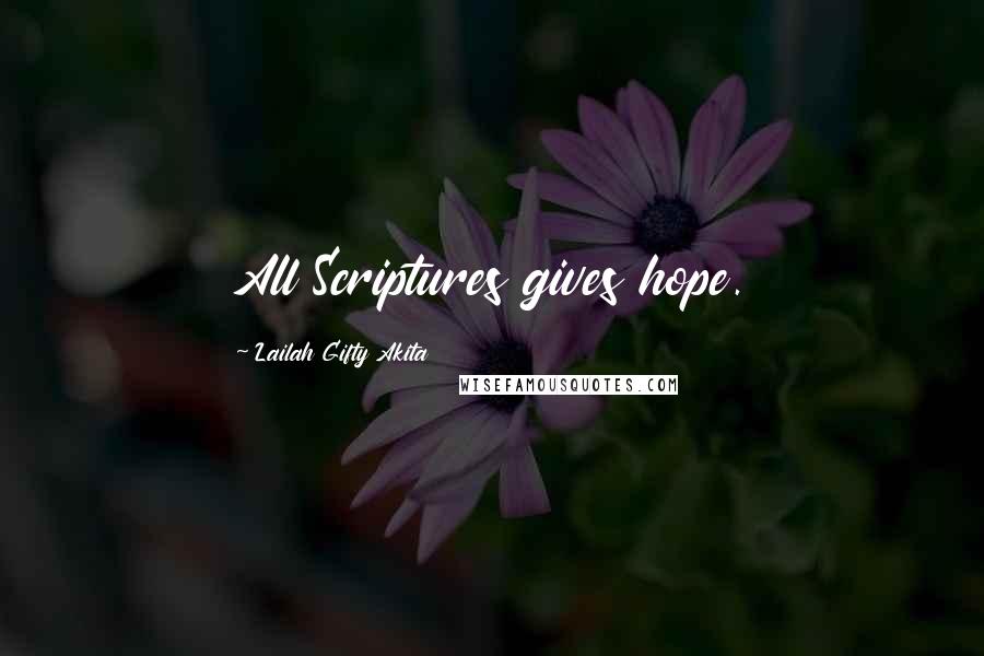 Lailah Gifty Akita Quotes: All Scriptures gives hope.