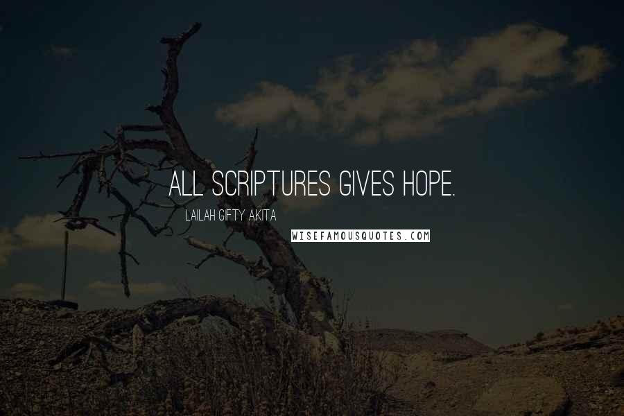 Lailah Gifty Akita Quotes: All Scriptures gives hope.