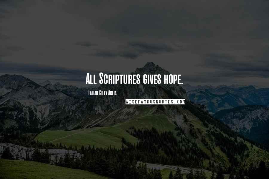 Lailah Gifty Akita Quotes: All Scriptures gives hope.