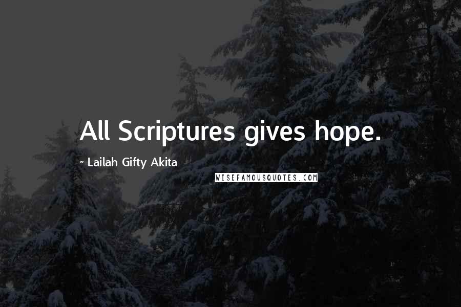 Lailah Gifty Akita Quotes: All Scriptures gives hope.