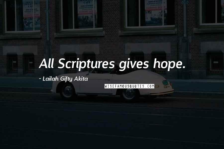 Lailah Gifty Akita Quotes: All Scriptures gives hope.