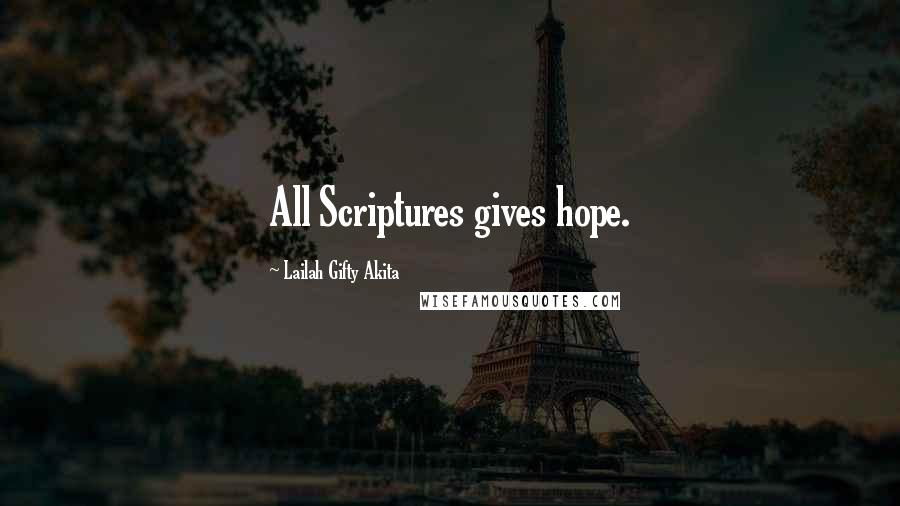 Lailah Gifty Akita Quotes: All Scriptures gives hope.