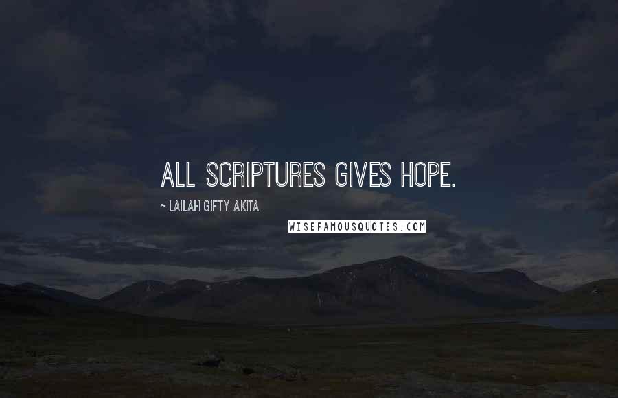 Lailah Gifty Akita Quotes: All Scriptures gives hope.