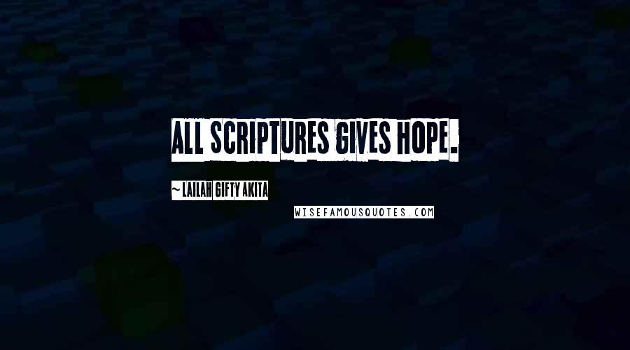 Lailah Gifty Akita Quotes: All Scriptures gives hope.