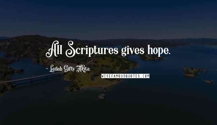 Lailah Gifty Akita Quotes: All Scriptures gives hope.