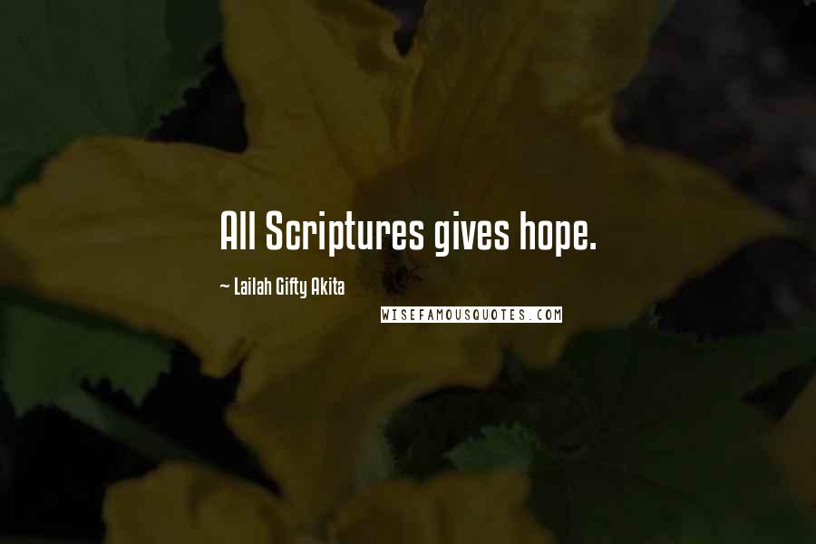 Lailah Gifty Akita Quotes: All Scriptures gives hope.