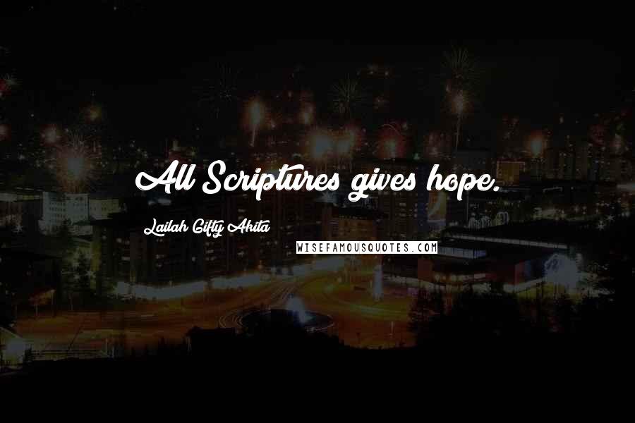 Lailah Gifty Akita Quotes: All Scriptures gives hope.