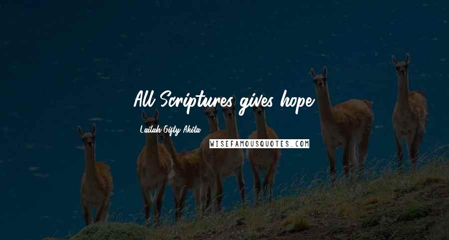 Lailah Gifty Akita Quotes: All Scriptures gives hope.