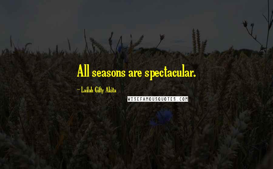 Lailah Gifty Akita Quotes: All seasons are spectacular.