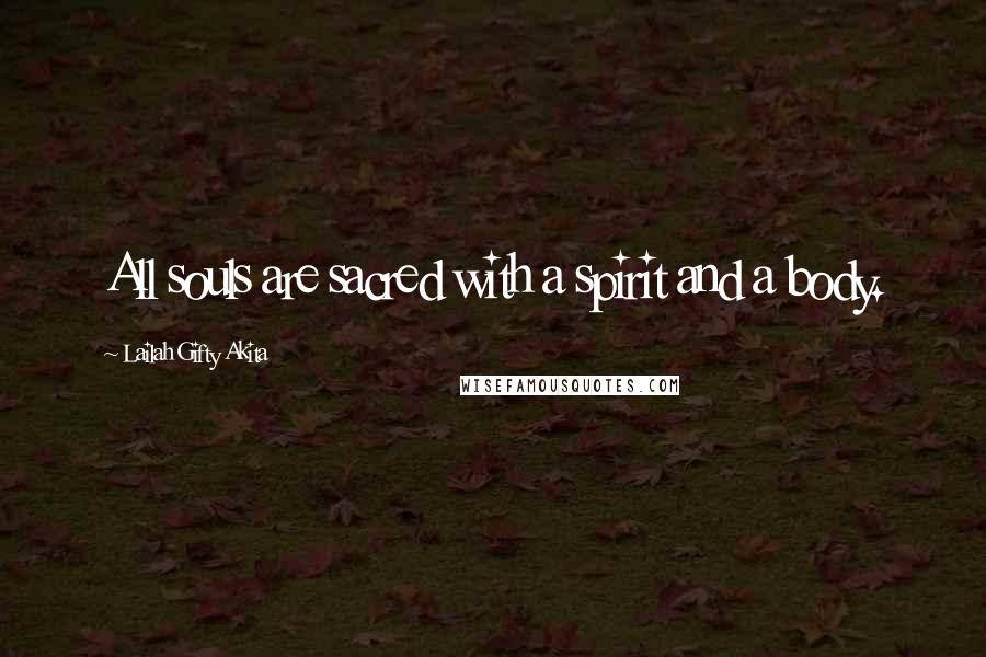 Lailah Gifty Akita Quotes: All souls are sacred with a spirit and a body.