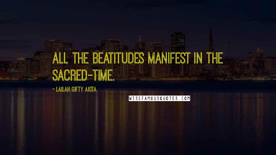 Lailah Gifty Akita Quotes: All the beatitudes manifest in the sacred-time.