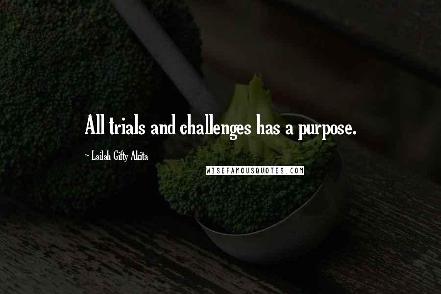 Lailah Gifty Akita Quotes: All trials and challenges has a purpose.