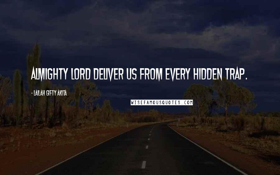 Lailah Gifty Akita Quotes: Almighty Lord deliver us from every hidden trap.