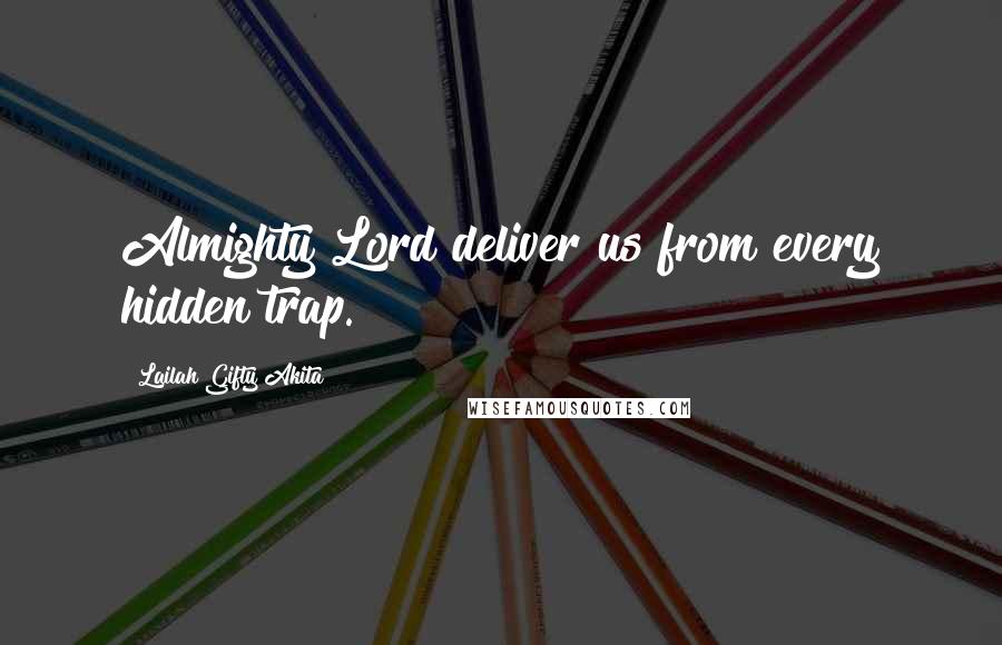 Lailah Gifty Akita Quotes: Almighty Lord deliver us from every hidden trap.