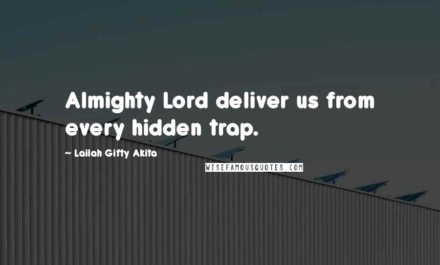 Lailah Gifty Akita Quotes: Almighty Lord deliver us from every hidden trap.